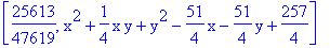 [25613/47619, x^2+1/4*x*y+y^2-51/4*x-51/4*y+257/4]